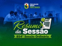 RESUMO DA 854º SESSÃO ORDINÁRIA 